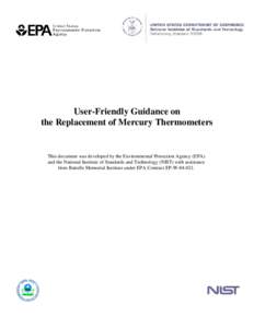 User-Friendly Guidance on the Replacement of Mercury Thermometers This document was developed by the Environmental Protection Agency (EPA) and the National Institute of Standards and Technology (NIST) with assistance fro