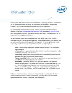 Intel Water Policy Intel recognizes that water is a critical natural resource that is of strategic importance to our business and the communities in which we operate. We acknowledge the importance of having guiding princ