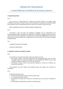    Statuts	
  de	
  l’Association	
   «	
  Comité	
  ONG	
  de	
  la	
  Condition	
  de	
  la	
  Femme,	
  Genève	
  »	
   	
   I.	
  Dispositions	
  générales	
  