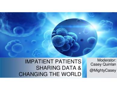 Impatient patients sharing data & changing the world