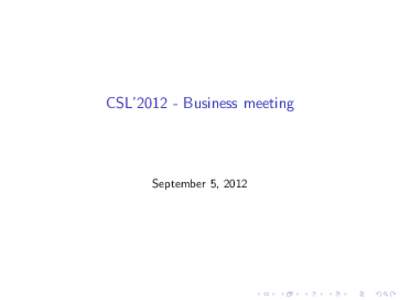 CSL’Business meeting  September 5, 2012 CSL’12 I