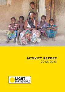 activit y report  2012 /  2 013 LIGHT FOR THE WORLD is a European confederation of national development NGOs aiming at an inclusive society. We are commited to saving eyesight, improving the quality of life and ad