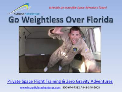 Schedule an Incredible Space Adventure Today!  Private Space Flight Training & Zero Gravity Adventures www.incredible-adventures.com  Personal Zero Gravity Adventures in Florida