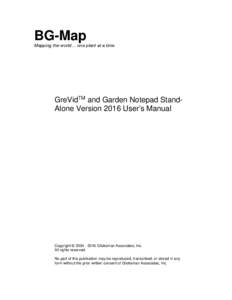 BG-Map Mapping the world… one plant at a time GreVidTM and Garden Notepad StandAlone Version 2016 User’s Manual  Copyright © Glicksman Associates, Inc.