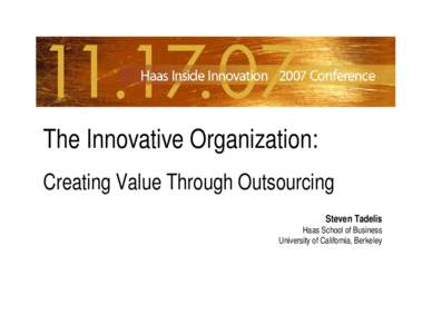 The Innovative Organization: Creating Value Through Outsourcing Steven Tadelis Haas School of Business University of California, Berkeley