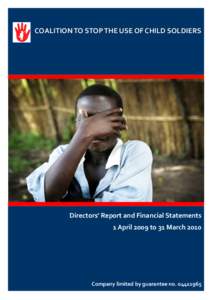 COALITION TO STOP THE USE OF CHILD SOLDIERS  Directors’ Report and Financial Statements 1 April 2009 to 31 MarchCompany limited by guarantee no