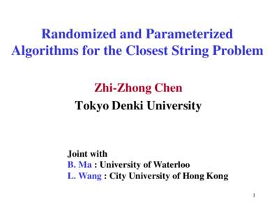 Randomized and Parameterized Algorithms for the Closest String Problem Zhi-Zhong Chen Tokyo Denki University  Joint with