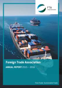 Foreign Trade Association ANNUAL REPORT 2015 – 2016 Free Trade. Sustainable Trade.  About FTA