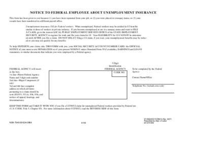 TAKE THIS FORM WITH YOU IF YOU GO TO FILE A CLAIM  NOTICE TO FEDERAL EMPLOYEE ABOUT UNEMPLOYMENT INSURANCE This form has been given to you because (1) you have been separated from your job, or (2) you were placed in a no