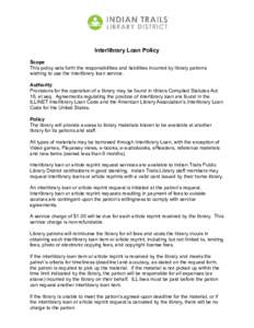 Interlibrary Loan Policy Scope This policy sets forth the responsibilities and liabilities incurred by library patrons wishing to use the interlibrary loan service. Authority Provisions for the operation of a library may