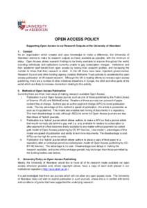 OPEN ACCESS POLICY Supporting Open Access to our Research Outputs at the University of Aberdeen 1. Context As an organisation which creates and uses knowledge to make a difference, the University of Aberdeen wishes to ma