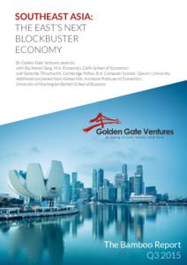 SOUTHEAST ASIA: THE EAST’S NEXT BLOCKBUSTER ECONOMY By Golden Gate Ventures analysts with Raj Anmol Garg, M.A. Economics, Delhi School of Economics