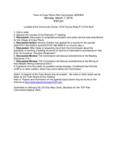 Town of Cross Plains Plan Commission AGENDA  Monday, March 7, 2016 8:00 pm Located at the Community Center, 3734 County Road P in Pine Bluff 1. Call to order.