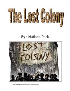 By : Nathan Park  http://www.google.com/imgres?q=lost+colony&hl A note from the author… Hi my name is Nathan and I will be writing to you about the lost colony of Roanoke Island. I studied this
