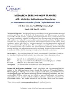 MEDIATION SKILLS 40-HOUR TRAINING ADR: Mediation, Arbitration and Negotiation An Intensive Course to Build Effective Conflict Resolution Skills with Tom Cain, Esq.* and Phillip Neiman, Esq.* May 8-10 & May 15-16, 2014 TR