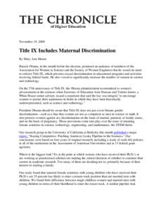 November 19, 2009  Title IX Includes Maternal Discrimination By Mary Ann Mason Barack Obama, in the month before his election, promised an audience of members of the Association for Women in Science and the Society of Wo