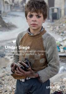 MarchUnder Siege The devastating impact on children of three years of conflict in Syria