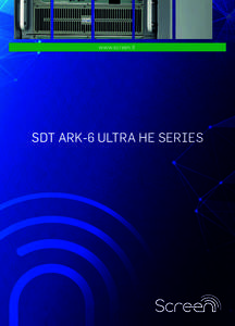 www.screen.it  SDT ARK-6 ULTRA HE SERIES Screen is a worldwide known company focused on turn key and end-to-end solutions for all broadcaster needs.