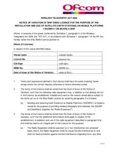 WIRELESS TELEGRAPHY ACT 2006 NOTICE OF VARIATION OF SHIP RADIO LICENCE FOR THE PURPOSE OF THE INSTALLATION AND USE OF SATELLITE EARTH STATION(S) ON MOBILE PLATFORMS (“ESOMPs”) ON BOARD A SHIP Ofcom, in exercise of th