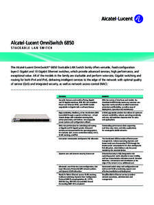 Alcatel-Lucent OmniSwitch 6850 S TACK A BL E L A N S W I TCH The Alcatel-Lucent OmniSwitch™ 6850 Stackable LAN Switch family offers versatile, fixed-configuration layer-3 Gigabit and 10 Gigabit Ethernet switches, which