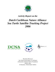 Activity Report on the  Dutch Caribbean Nature Alliance Sea Turtle Satellite Tracking Project 2006