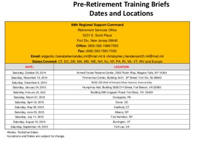 Pre-Retirement Training Briefs Dates and Locations 99th Regional Support Command Retirement Services Office 5231 S. Scott Plaza Fort Dix, New Jersey 08640
