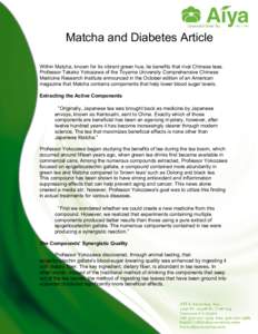 Matcha and Diabetes Article Within Matcha, known for its vibrant green hue, lie benefits that rival Chinese teas. Professor Takako Yokozawa of the Toyama University Comprehensive Chinese Medicine Research Institute annou