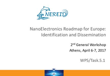 NanoElectronics Roadmap for Europe: Identification and Dissemination 2nd General Workshop Athens, April 6-7, 2017  WP5/Task.5.1