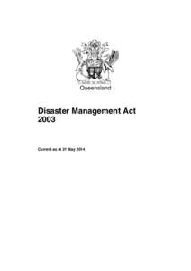 Queensland  Disaster Management Act[removed]Current as at 21 May 2014