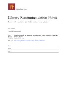 Golden Elixir Press  Library Recommendation Form To recommend a book, please complete this form and pass it to your Librarian.  Dear Librarian,