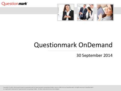 Questionmark OnDemand 30 September 2014 Copyright © Questionmark Corporation and/or Questionmark Computing Limited, known collectively as Questionmark. All rights reserved. Questionmark is a registered tradema