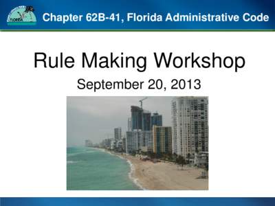 Chapter 62B-41, Florida Administrative Code  Rule Making Workshop September 20, 2013  WELCOME!