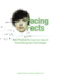 Facing Facts Best Practices for Common Uses of Facial Recognition Technologies  Federal Trade Commission | October 2012