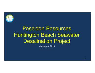 Poseidon Resources Huntington Beach Seawater Desalination Project January 8, [removed]