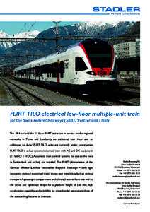 FLIRT TILO electrical low-floor multiple-unit train for the Swiss Federal Railways (SBB), Switzerland / Italy The 19 4-car and the 11 6-car FLIRT trains are in service on the regional networks in Ticino and Lombardy. An 