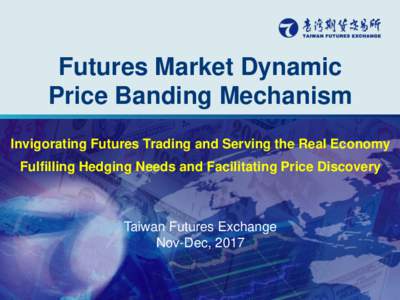 Futures Market Dynamic Price Banding Mechanism Invigorating Futures Trading and Serving the Real Economy Fulfilling Hedging Needs and Facilitating Price Discovery  Taiwan Futures Exchange