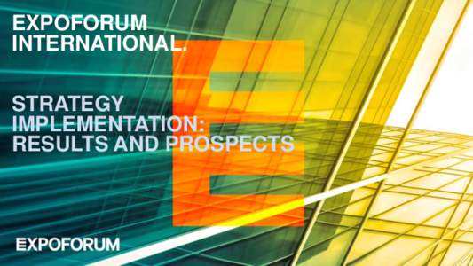 EXPOFORUM INTERNATIONAL. STRATEGY IMPLEMENTATION: RESULTS AND PROSPECTS