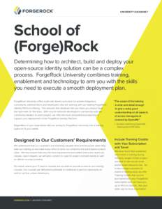 UNIVERSITY DATASHEET  School of (Forge)Rock Determining how to architect, build and deploy your open-source identity solution can be a complex