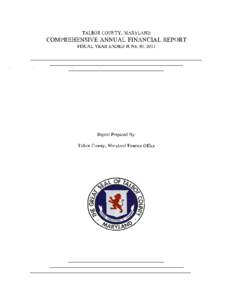 TALBOT COUNTY, MARYLAND  COMPREHENSIVE ANNUAL FINANCIAL REPORT FISCAL YEAR ENDED JUNE 30,2011  Report Prepared By: