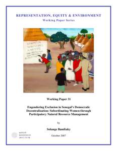 REPRESENTATION, EQUITY & ENVIRONMENT Working Paper Series Working Paper 31 Engendering Exclusion in Senegal’s Democratic Decentralization: Subordinating Women through