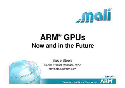 Microsoft PowerPoint - 8_Steve Steele_ARM GPUs Now and in the Future_ok.pptx