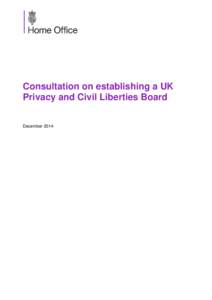 Consultation on establishing a UK Privacy and Civil Liberties Board December 2014 Contents Home Secretary foreword