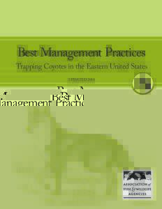 Best Management Practices  Trapping Coyotes in the Eastern United States Updated 2014  Best Management Practices (BMPs) are carefully researched recommendations designed