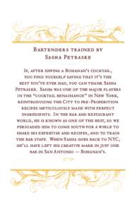 Bartenders trained by Sasha Petraske If, after sipping a Bohanan’s cocktail, you find yourself saying that it’s the best you’ve ever had, you can thank Sasha Petraske. Sasha was one of the major players
