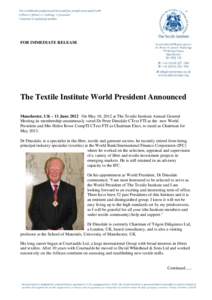 FOR IMMEDIATE RELEASE  The Textile Institute World President Announced Manchester, UK – 11 June 2012 On May 10, 2012 at The Textile Institute Annual General Meeting its membership unanimously voted Dr Peter Dinsdale CT
