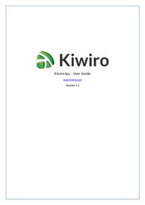 KiwiroSpy - User Guide www.kiwiro.com Version: 1.3 KIWIRO TECHNOLOGY LIMITED / SPY APPLICATION / USER GUIDE