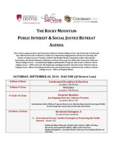 THE ROCKY MOUNTAIN PUBLIC INTEREST & SOCIAL JUSTICE RETREAT AGENDA This event is sponsored by: the University of Denver Sturm College of Law, the University of Colorado Law School, University of Denver’s Center for Com