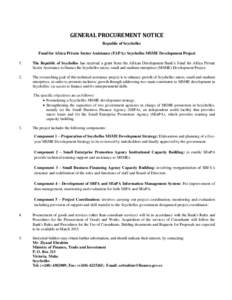 GENERAL PROCUREMENT NOTICE Republic of Seychelles Fund for Africa Private Sector Assistance (FAPA): Seychelles MSME Development Project 1.  The Republic of Seychelles has received a grant from the African Development Ban