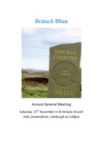 Bratach Bhan  Annual	
  General	
  Meeting Saturday	
  	
  27th	
  November	
  in	
  St	
  Ninians	
  Church	
   Hall,	
  Corstorphine,	
  Edinburgh	
  at	
  2.00pm	
  