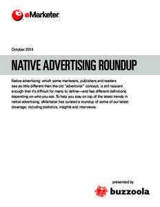 October[removed]NATIVE ADVERTISING ROUNDUP Native advertising, which some marketers, publishers and readers see as little different than the old “advertorial” concept, is still nascent enough that it’s difficult for 